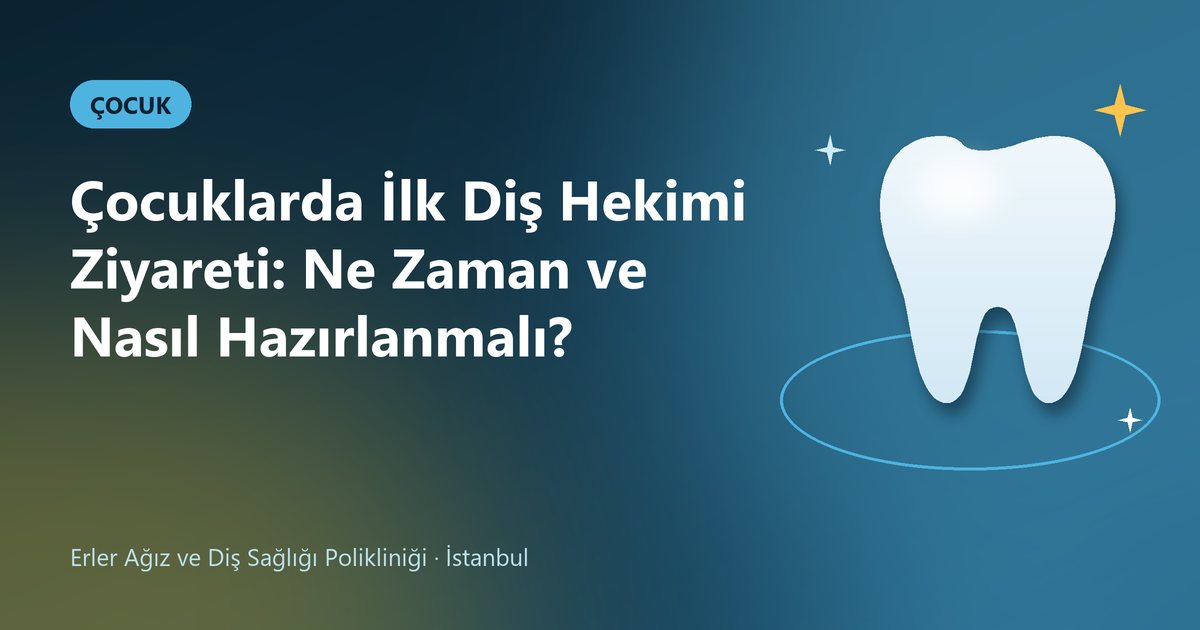 Çocuklarda İlk Diş Hekimi Ziyareti: Ne Zaman ve Nasıl Hazırlanmalı? – Erler Diş blog kapak görseli